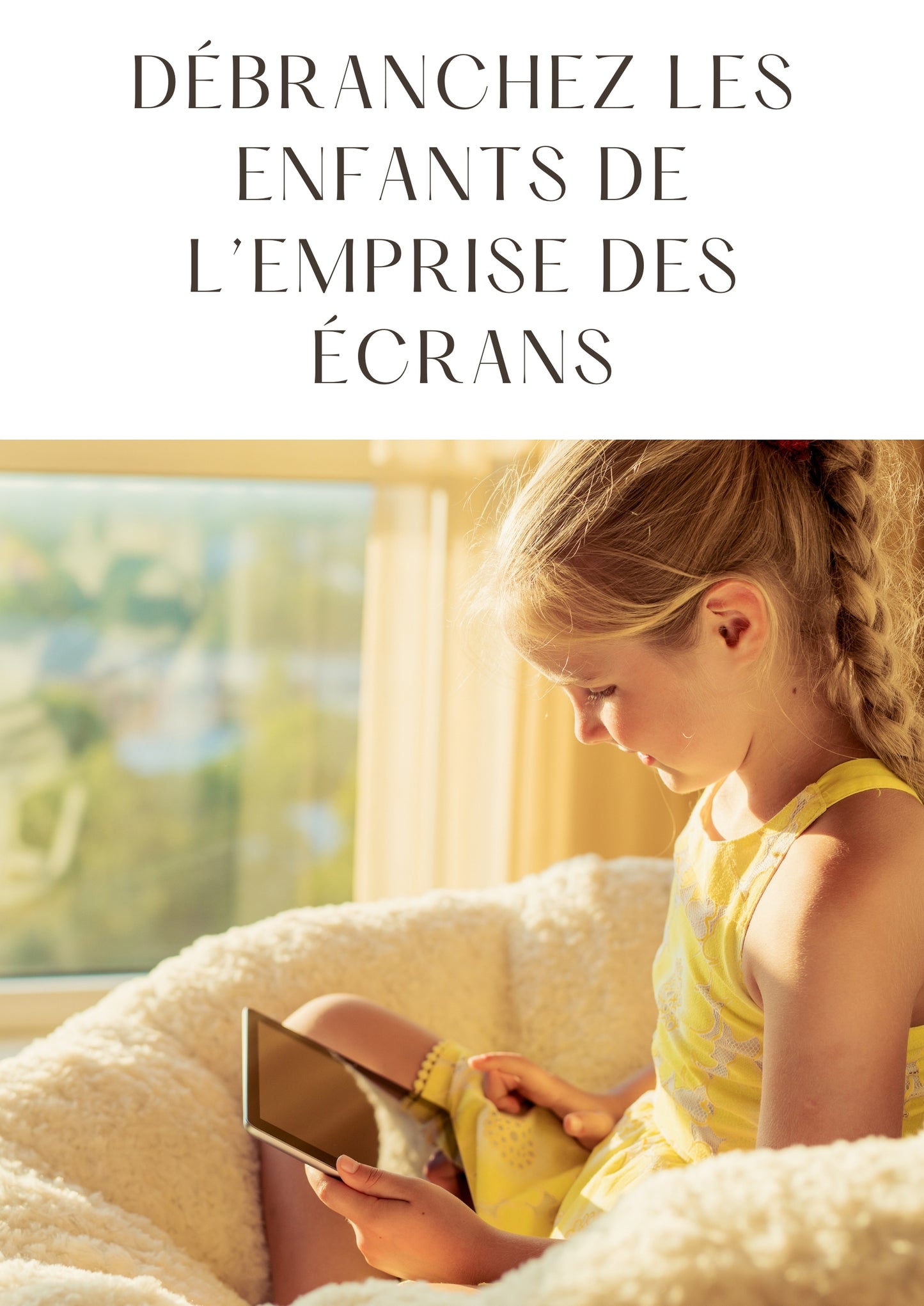 DÉBRANCHEZ LES  ENFANTS DE  L’EMPRISE DES  ÉCRANS